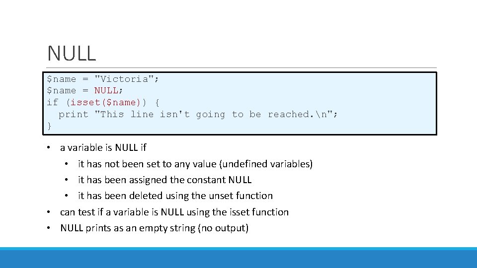 NULL $name = "Victoria"; $name = NULL; if (isset($name)) { print "This line isn't NULL $name = "Victoria"; $name = NULL; if (isset($name)) { print "This line isn't