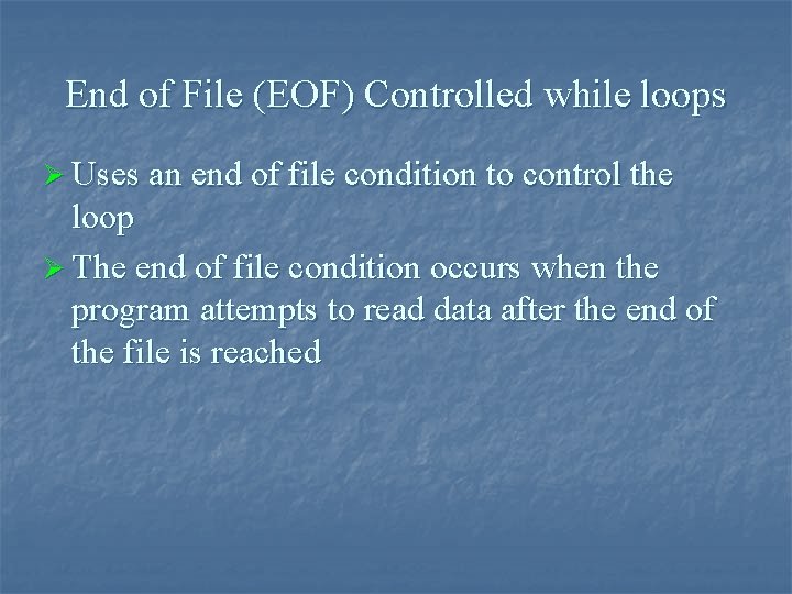 End of File (EOF) Controlled while loops Ø Uses an end of file condition