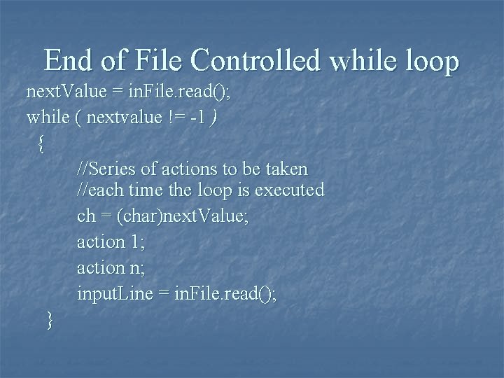 End of File Controlled while loop next. Value = in. File. read(); while (