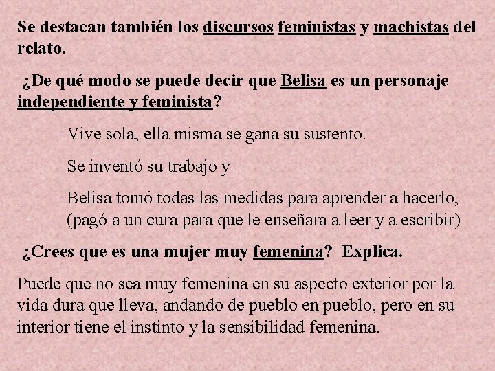 Se destacan también los discursos feministas y machistas del relato. ¿De qué modo se