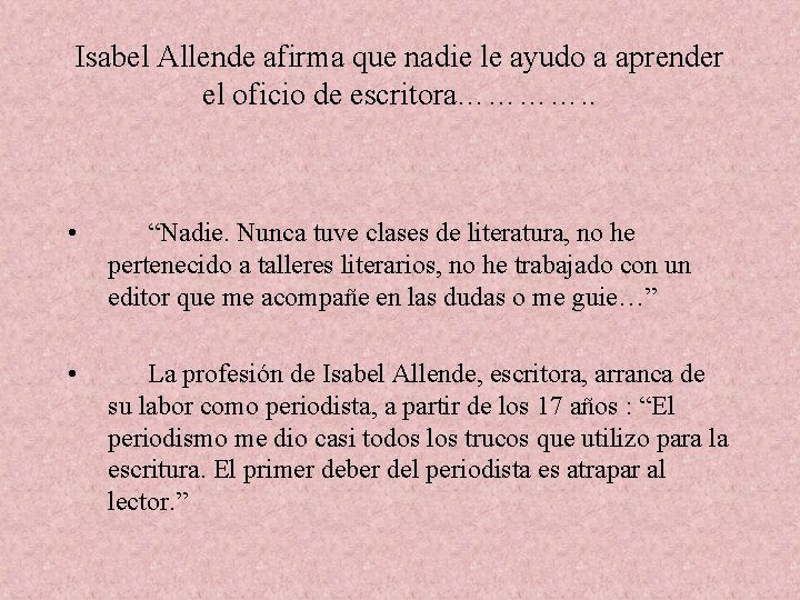 Isabel Allende afirma que nadie le ayudo a aprender el oficio de escritora…………. .