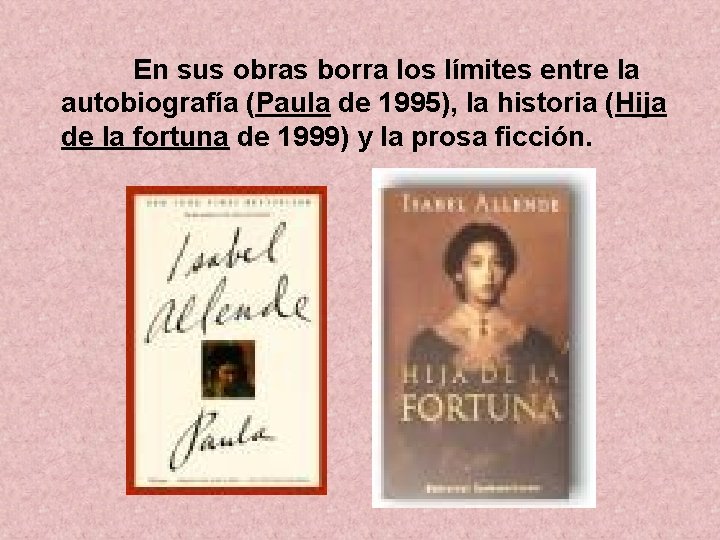 En sus obras borra los límites entre la autobiografía (Paula de 1995), la historia