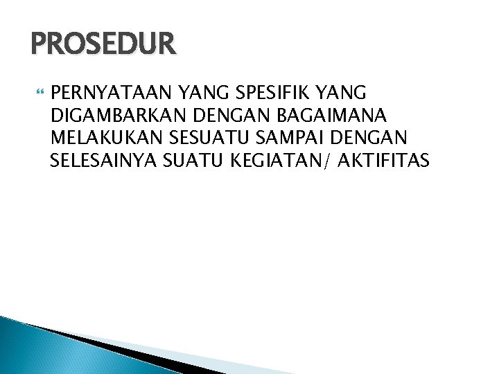 PROSEDUR PERNYATAAN YANG SPESIFIK YANG DIGAMBARKAN DENGAN BAGAIMANA MELAKUKAN SESUATU SAMPAI DENGAN SELESAINYA SUATU