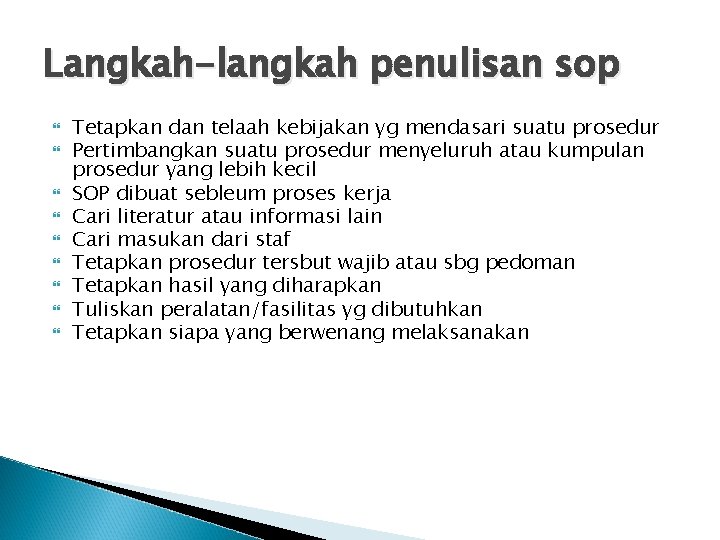 Langkah-langkah penulisan sop Tetapkan dan telaah kebijakan yg mendasari suatu prosedur Pertimbangkan suatu prosedur
