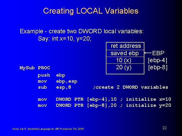 Creating LOCAL Variables Example - create two DWORD local variables: Say: int x=10, y=20; Creating LOCAL Variables Example - create two DWORD local variables: Say: int x=10, y=20;