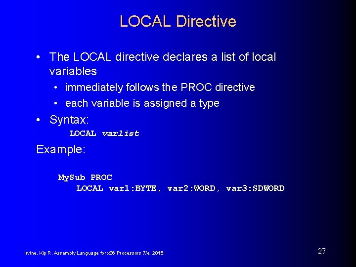 LOCAL Directive • The LOCAL directive declares a list of local variables • immediately LOCAL Directive • The LOCAL directive declares a list of local variables • immediately