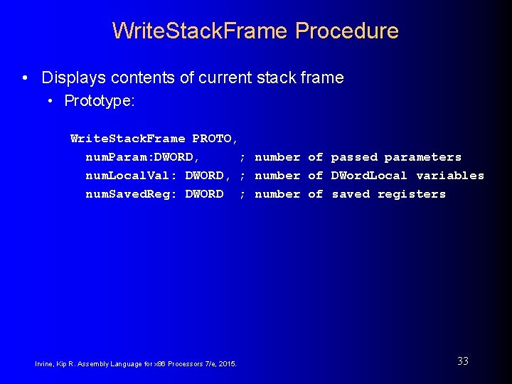 Write. Stack. Frame Procedure • Displays contents of current stack frame • Prototype: Write. Write. Stack. Frame Procedure • Displays contents of current stack frame • Prototype: Write.