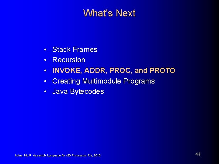 What's Next • • • Stack Frames Recursion INVOKE, ADDR, PROC, and PROTO Creating What's Next • • • Stack Frames Recursion INVOKE, ADDR, PROC, and PROTO Creating