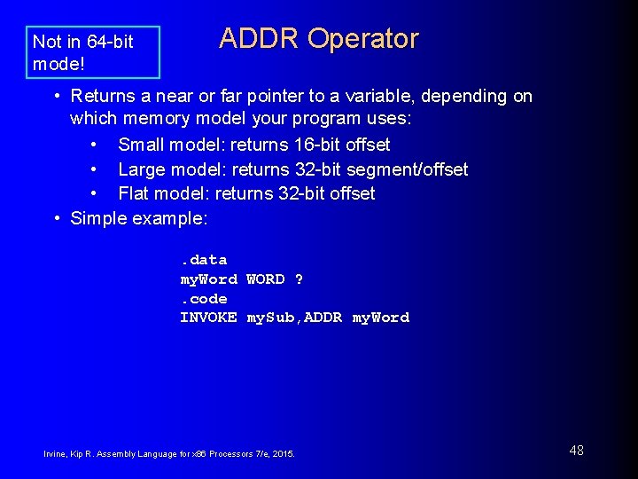Not in 64 -bit mode! ADDR Operator • Returns a near or far pointer Not in 64 -bit mode! ADDR Operator • Returns a near or far pointer