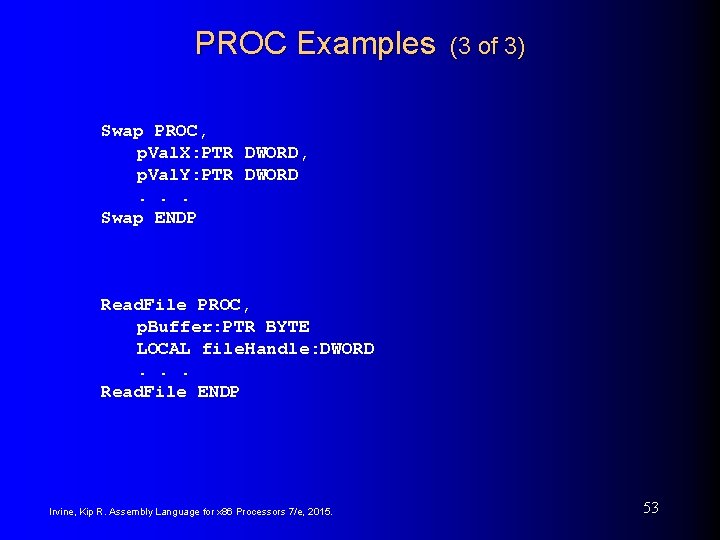 PROC Examples (3 of 3) Swap PROC, p. Val. X: PTR DWORD, p. Val. PROC Examples (3 of 3) Swap PROC, p. Val. X: PTR DWORD, p. Val.