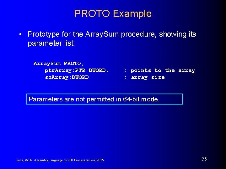 PROTO Example • Prototype for the Array. Sum procedure, showing its parameter list: Array. PROTO Example • Prototype for the Array. Sum procedure, showing its parameter list: Array.