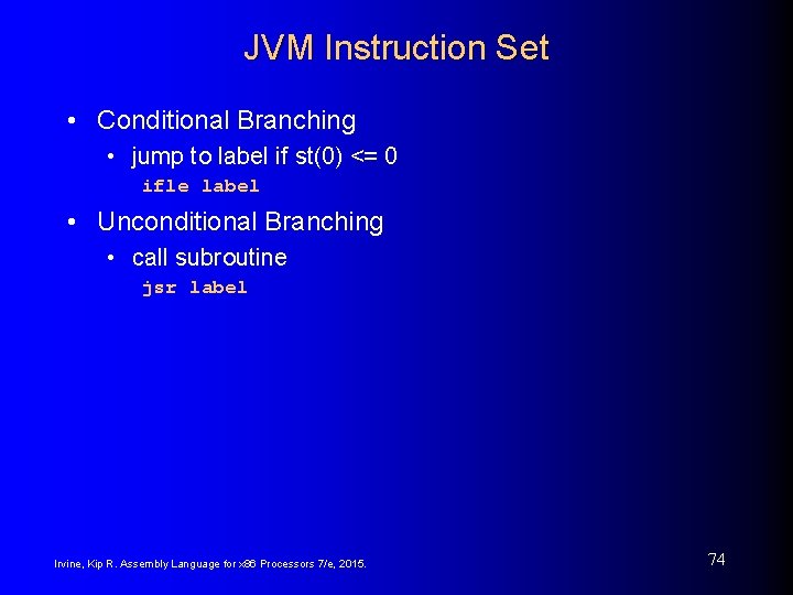 JVM Instruction Set • Conditional Branching • jump to label if st(0) <= 0 JVM Instruction Set • Conditional Branching • jump to label if st(0) <= 0