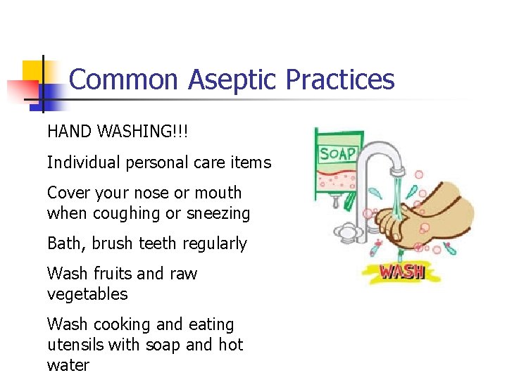 Common Aseptic Practices HAND WASHING!!! Individual personal care items Cover your nose or mouth