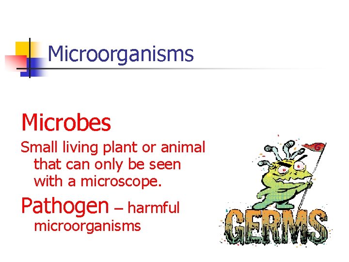 Microorganisms Microbes Small living plant or animal that can only be seen with a