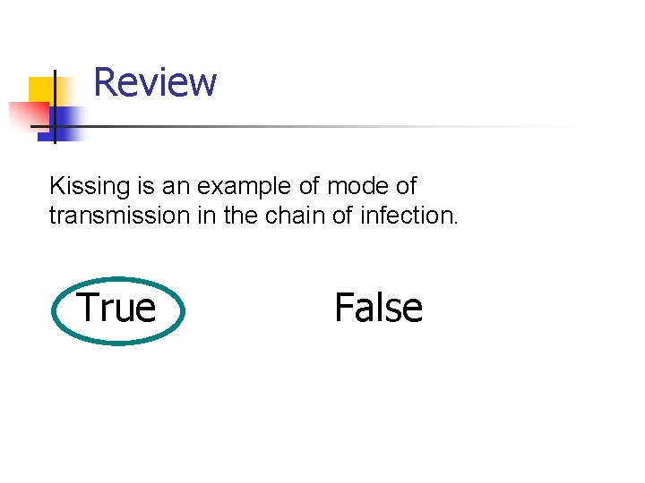 Review Kissing is an example of mode of transmission in the chain of infection.