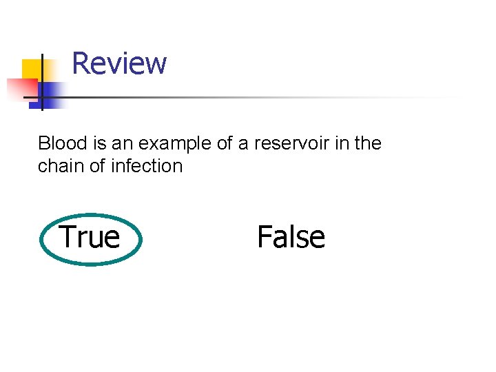 Review Blood is an example of a reservoir in the chain of infection True