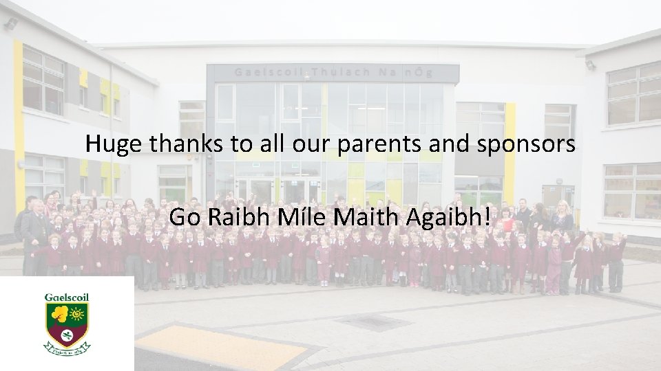 Huge thanks to all our parents and sponsors Go Raibh Míle Maith Agaibh! 