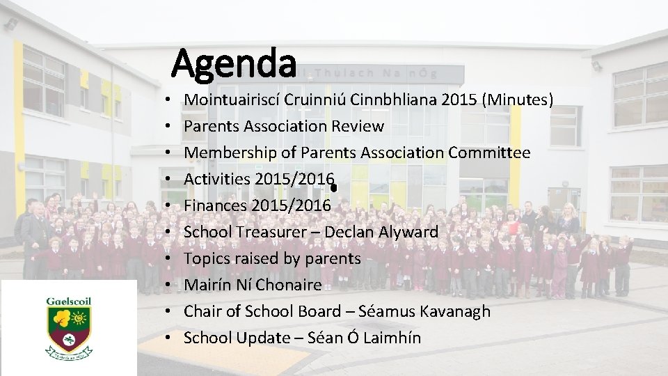 Agenda • • • Mointuairiscí Cruinniú Cinnbhliana 2015 (Minutes) Parents Association Review Membership of