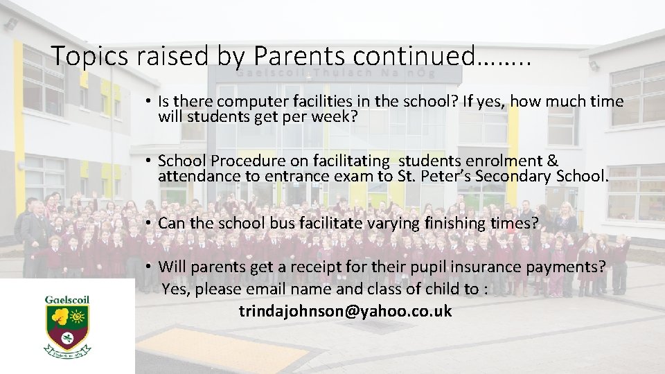 Topics raised by Parents continued……. . • Is there computer facilities in the school?