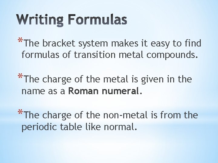 *The bracket system makes it easy to find formulas of transition metal compounds. *The