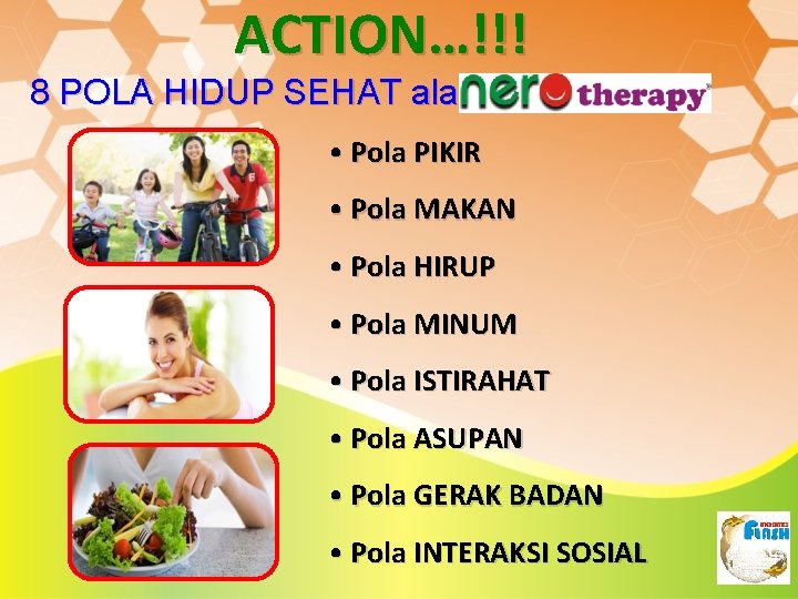 ACTION…!!! 8 POLA HIDUP SEHAT ala • Pola PIKIR • Pola MAKAN • Pola