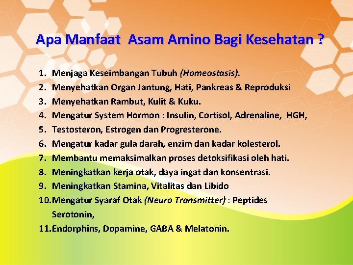 Apa Manfaat Asam Amino Bagi Kesehatan ? 1. Menjaga Keseimbangan Tubuh (Homeostasis). 2. Menyehatkan Apa Manfaat Asam Amino Bagi Kesehatan ? 1. Menjaga Keseimbangan Tubuh (Homeostasis). 2. Menyehatkan