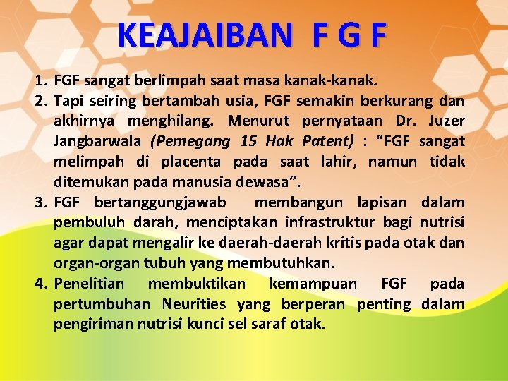 KEAJAIBAN F G F 1. FGF sangat berlimpah saat masa kanak-kanak. 2. Tapi seiring KEAJAIBAN F G F 1. FGF sangat berlimpah saat masa kanak-kanak. 2. Tapi seiring