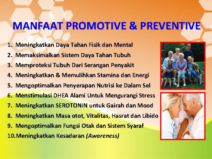 MANFAAT PROMOTIVE & PREVENTIVE 1. Meningkatkan Daya Tahan Fisik dan Mental 2. Memaksimalkan Sistem MANFAAT PROMOTIVE & PREVENTIVE 1. Meningkatkan Daya Tahan Fisik dan Mental 2. Memaksimalkan Sistem