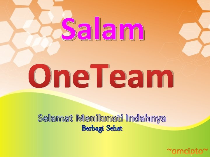 Salam One. Team Selamat Menikmati Indahnya Berbagi Sehat 