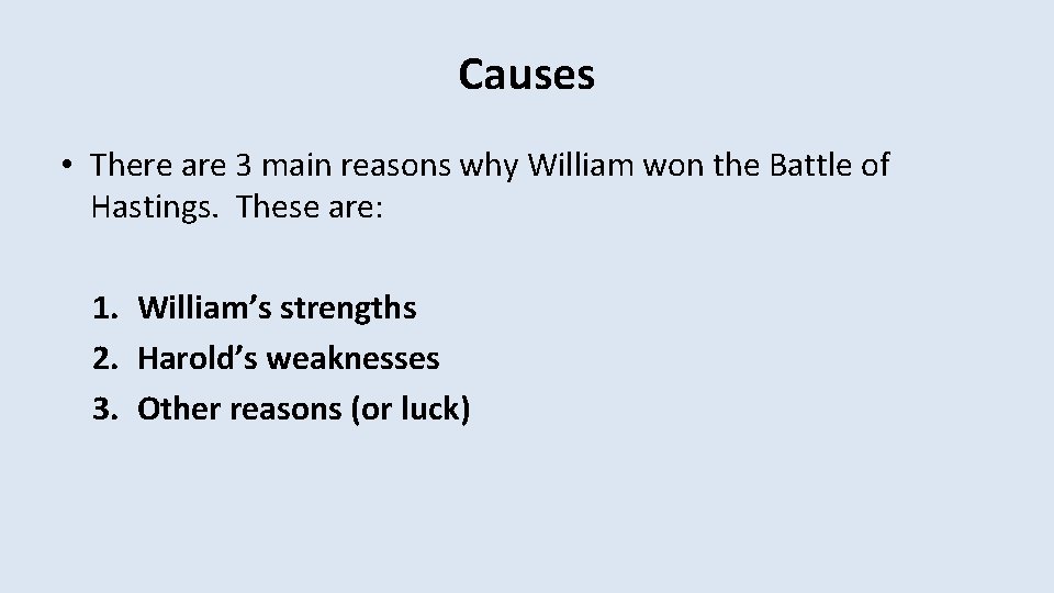 Causes • There are 3 main reasons why William won the Battle of Hastings.