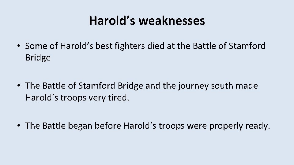 Harold’s weaknesses • Some of Harold’s best fighters died at the Battle of Stamford