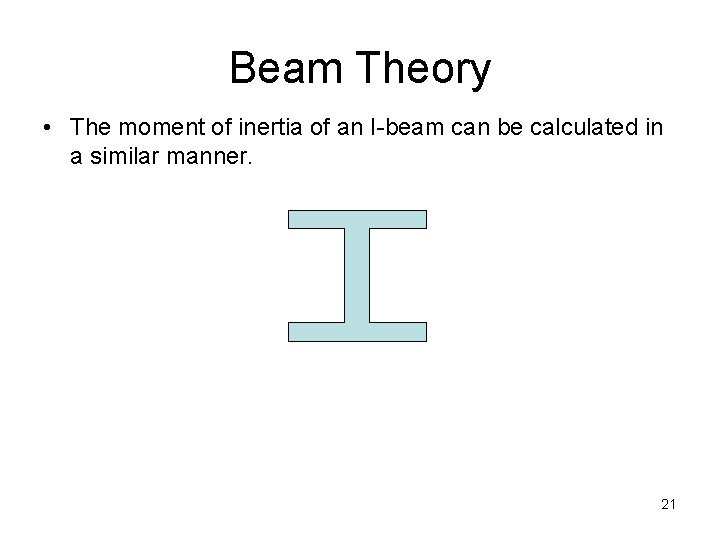 Beam Theory • The moment of inertia of an I-beam can be calculated in