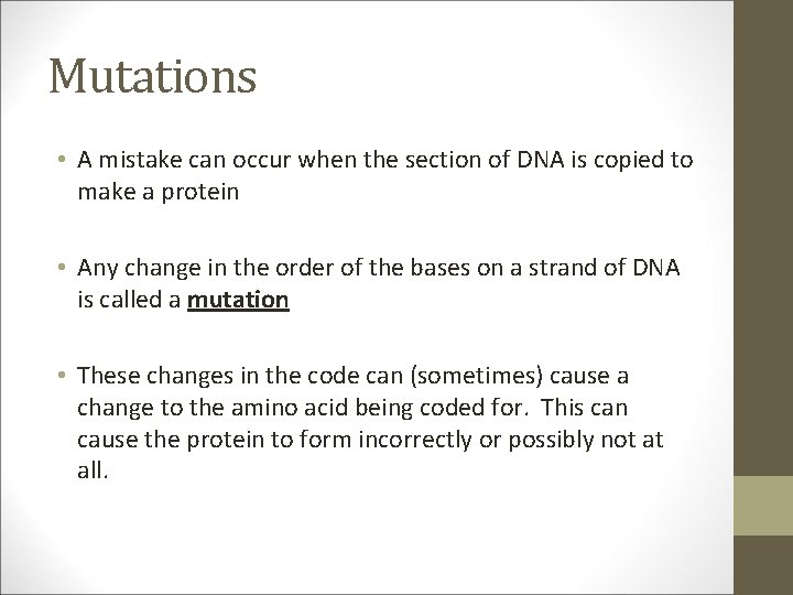 Mutations • A mistake can occur when the section of DNA is copied to
