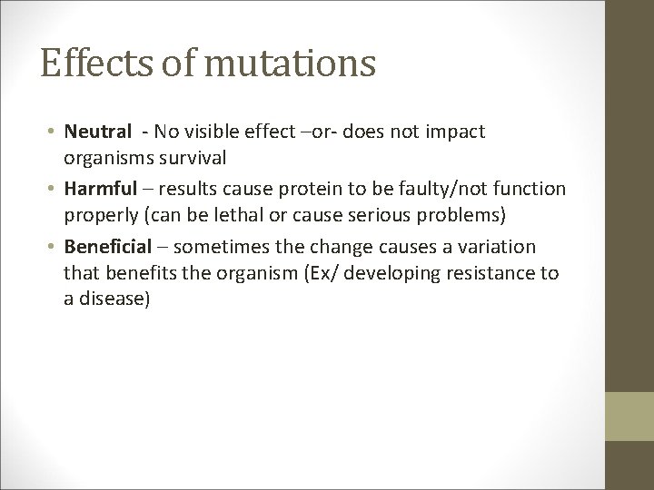 Effects of mutations • Neutral - No visible effect –or- does not impact organisms