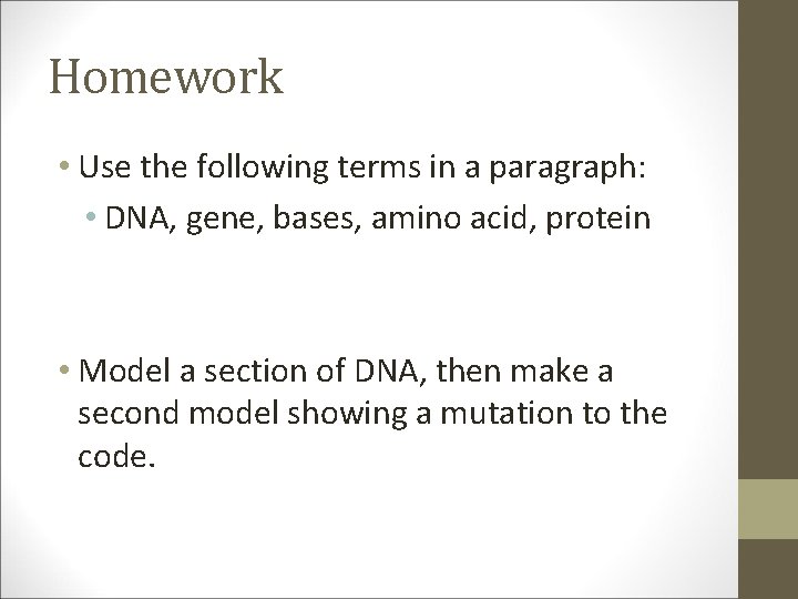 Homework • Use the following terms in a paragraph: • DNA, gene, bases, amino