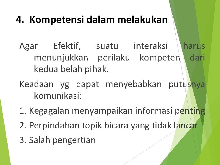 4. Kompetensi dalam melakukan Agar Efektif, suatu interaksi harus menunjukkan perilaku kompeten dari kedua