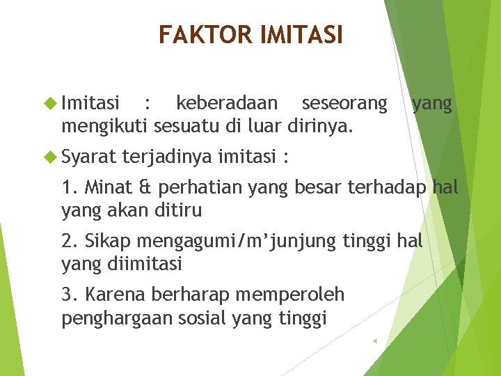 FAKTOR IMITASI Imitasi : keberadaan seseorang mengikuti sesuatu di luar dirinya. Syarat yang terjadinya