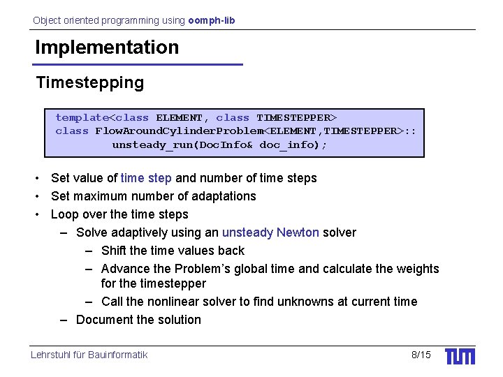 Object oriented programming using oomph-lib Implementation Timestepping template<class ELEMENT, class TIMESTEPPER> class Flow. Around.