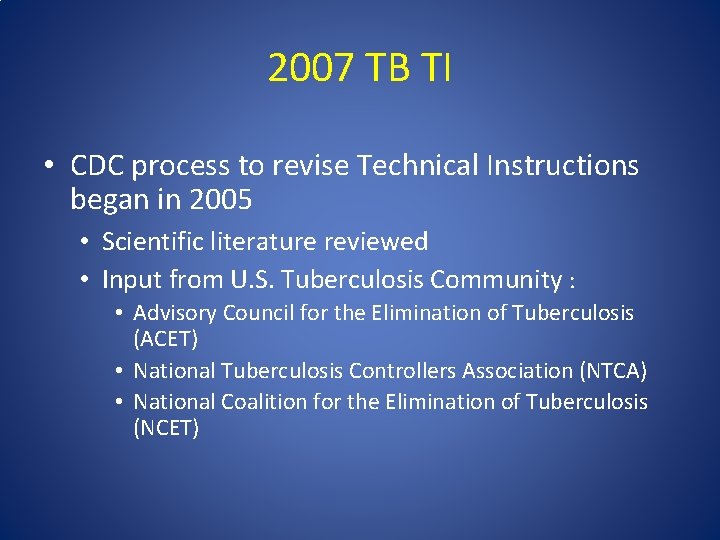 2007 TB TI • CDC process to revise Technical Instructions began in 2005 •