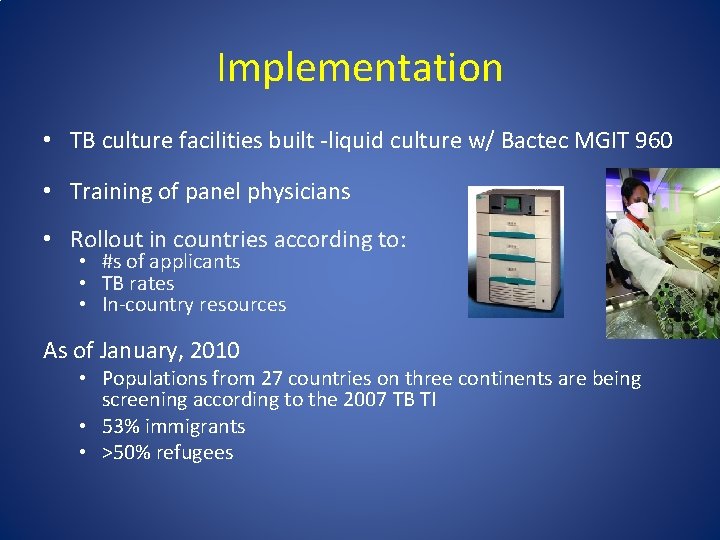 Implementation • TB culture facilities built -liquid culture w/ Bactec MGIT 960 • Training