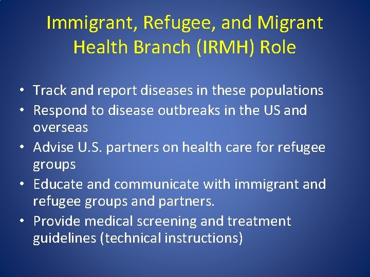 Immigrant, Refugee, and Migrant Health Branch (IRMH) Role • Track and report diseases in