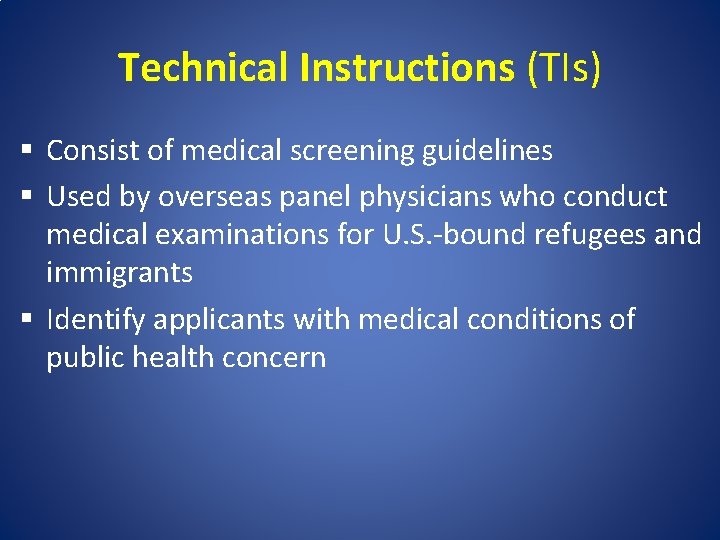Technical Instructions (TIs) § Consist of medical screening guidelines § Used by overseas panel