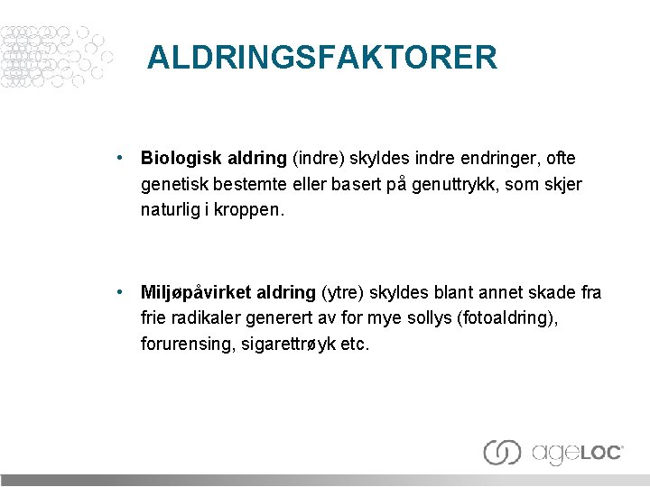 ALDRINGSFAKTORER • Biologisk aldring (indre) skyldes indre endringer, ofte genetisk bestemte eller basert på