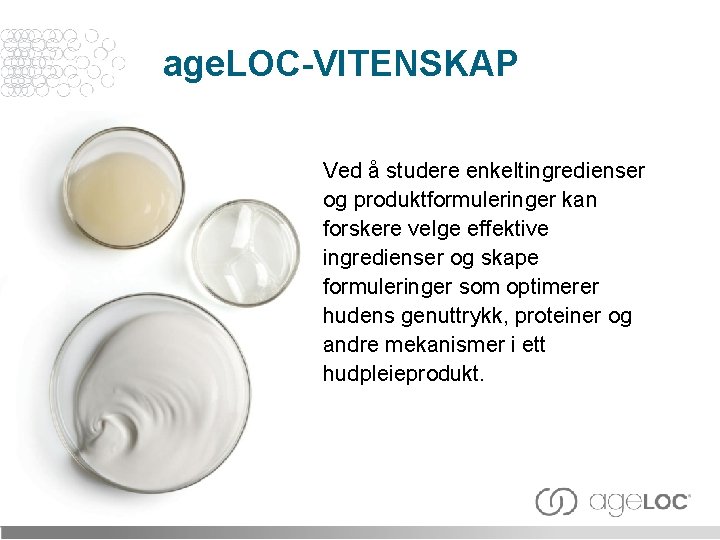 age. LOC-VITENSKAP Ved å studere enkeltingredienser og produktformuleringer kan forskere velge effektive ingredienser og