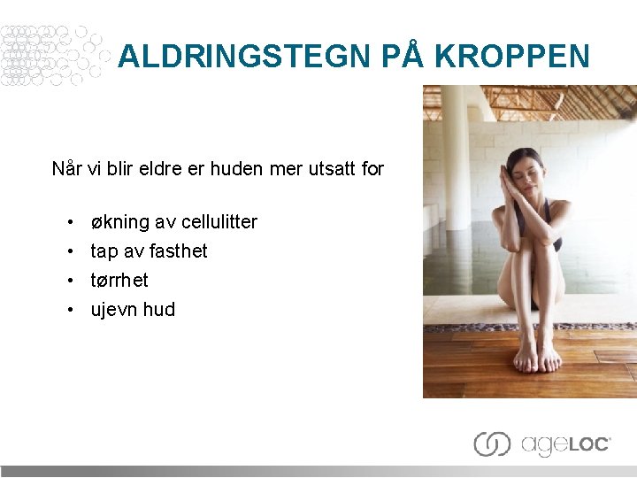 ALDRINGSTEGN PÅ KROPPEN Når vi blir eldre er huden mer utsatt for • •