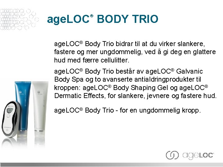 age. LOC® BODY TRIO age. LOC® Body Trio bidrar til at du virker slankere,