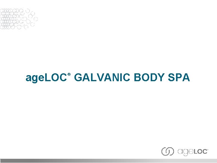 age. LOC® GALVANIC BODY SPA 