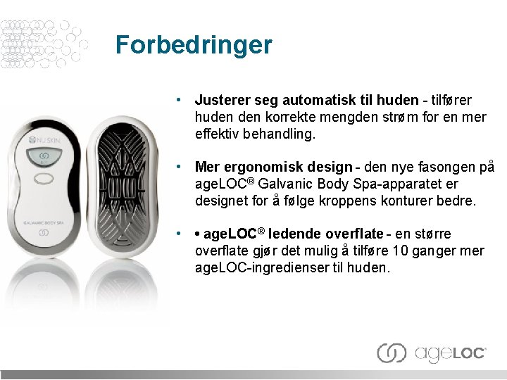 Forbedringer • Justerer seg automatisk til huden - tilfører huden korrekte mengden strøm for