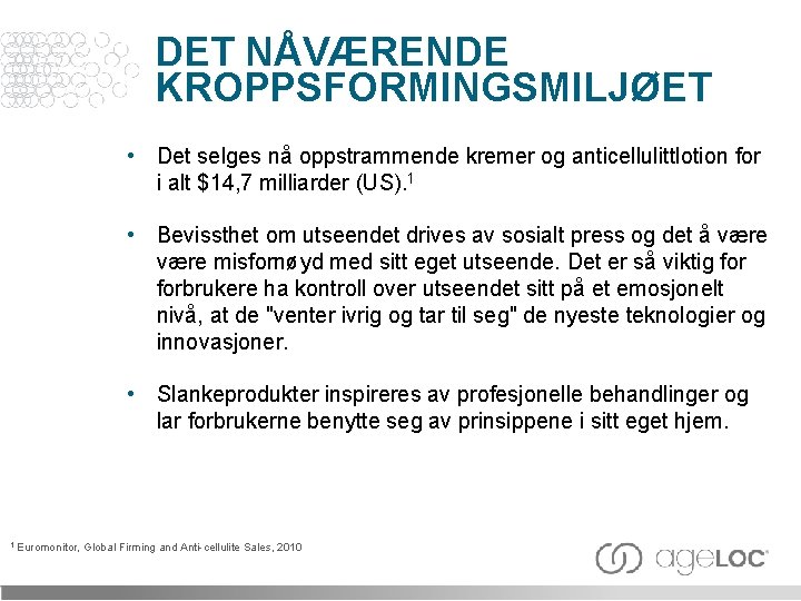 DET NÅVÆRENDE KROPPSFORMINGSMILJØET • Det selges nå oppstrammende kremer og anticellulittlotion for i alt