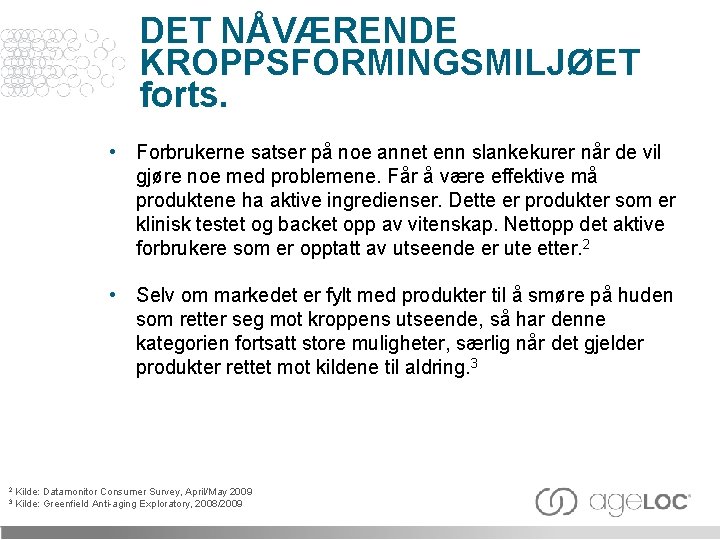 DET NÅVÆRENDE KROPPSFORMINGSMILJØET forts. • Forbrukerne satser på noe annet enn slankekurer når de